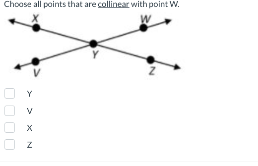 Choose all points that are collinear with point W.
W
V
X
N
N