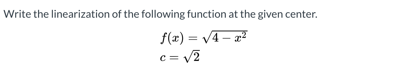 Write the linearization of the following function at the given center.
f(x) = V4 – a2
/2
