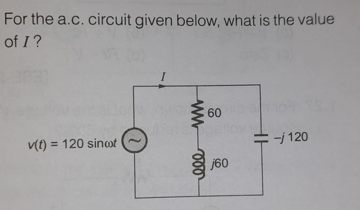 For the a.c. circuit given below, what is the value
of I?
60
v(t) = 120 sinot
j 120
%3D
j60
