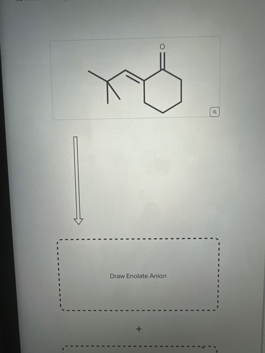 0
Draw Enolate Anion
+
Q