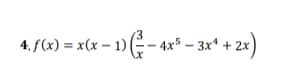 4. f(x) = x(x – 1) (- - 4x* – 3x* + 2x)
