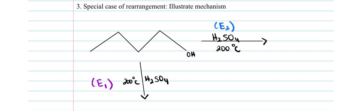 3. Special case of rearrangement: Illustrate mechanism
CE)
Hz SO4
200 °C
OH
