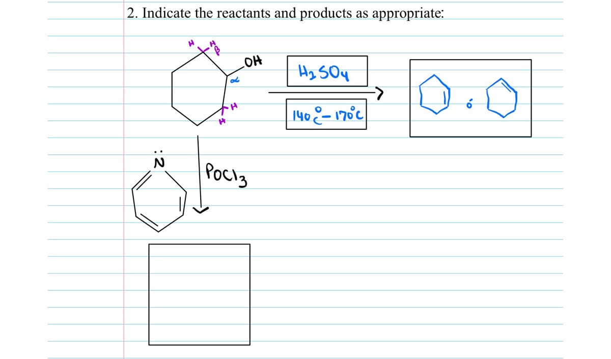 2. Indicate the reactants and products as appropriate:
LOH
Hy SOy
140°-17°c
PocIy
:2
