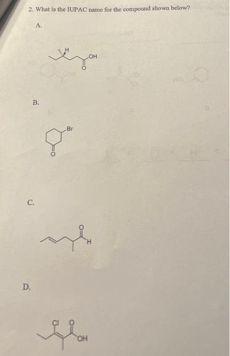 2. What is the IUPAC name for the compound shown below?
C.
D.
A.
B.
Br
8⁰
OH
OH