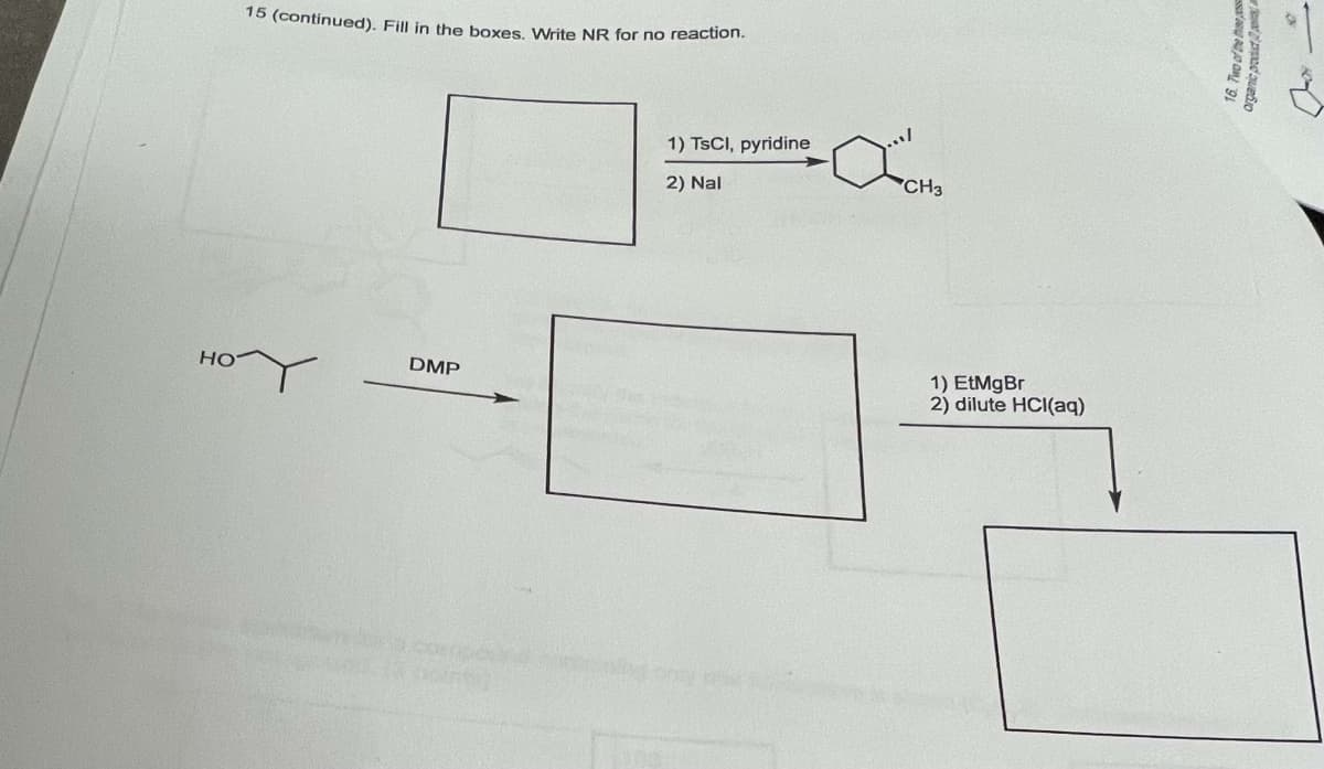 15 (continued). Fill in the boxes. Write NR for no reaction.
нот
DMP
1) TSCI, pyridine
2) Nal
OCH₂
CH3
1) EtMgBr
2) dilute HCl(aq)
16. Two of the the
pood quedo
0
-
04