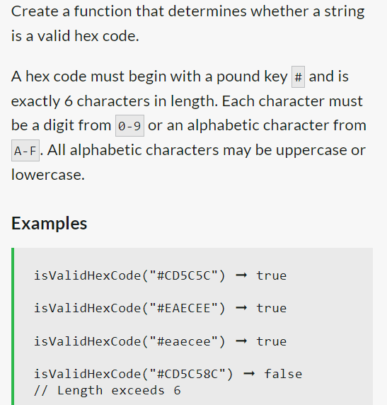 Create a function that determines whether a string
is a valid hex code.
A hex code must begin with a pound key # and is
exactly 6 characters in length. Each character must
be a digit from 0-9 or an alphabetic character from
A-F. All alphabetic characters may be uppercase or
lowercase.
Examples
isValidHexCode ("#CD5C5C") → true
isValidHexCode("#EAECEE") → true
isValidHexCode ("#eaecee") → true
isValid HexCode ("#CD5C58C") → false
// Length exceeds 6