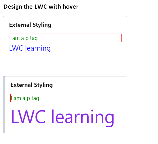Design the LWC with hover
External Styling
I am a p tag
LWC learning
External Styling
I am a p tag
LWC learning