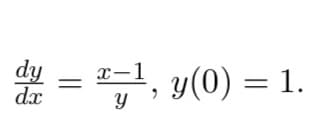 dy
dx
x-1
"=¹, y(0) = 1.
y