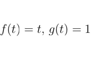 f(t)=t, g(t) = 1
