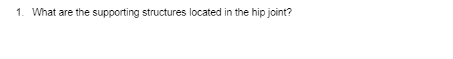 1. What are the supporting structures located in the hip joint?