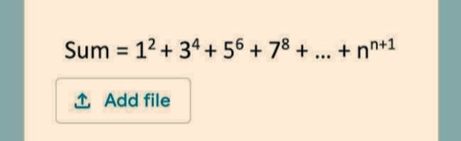 Sum 12+ 34+ 56+ 78 + ... + nn+1
1 Add file