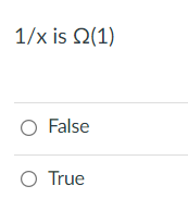 1/x is Ω(1)
False
O True
