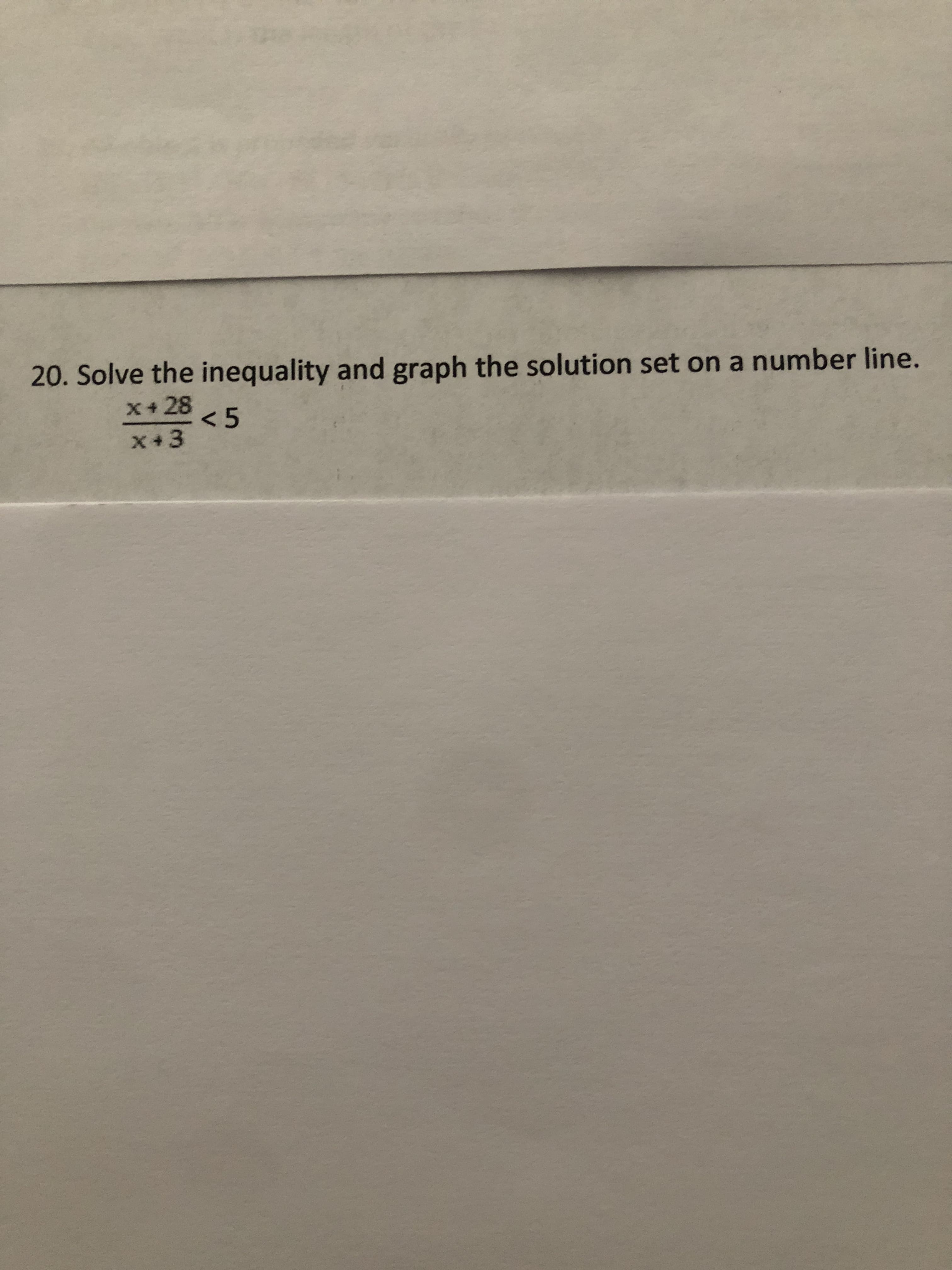 20. Solve the inequality and graph the solution set on a number line.
X+ 28
<5
X+3
