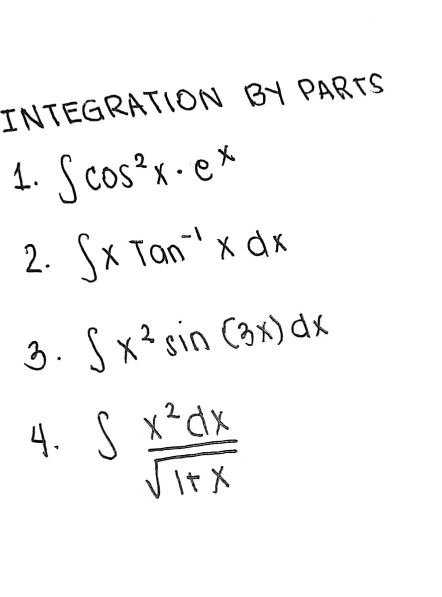 INTEGRATION BY PARTS
1. S cos?x-ex
2
2. Sx Tan' x dx
3. Sx?sin Cox) dx
4. S x?dx
It X
