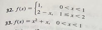 32. f(x) =
0<x< 1
1≤x<2
2-x,
33. f(x) = x² + x, 0<x< 1
PR