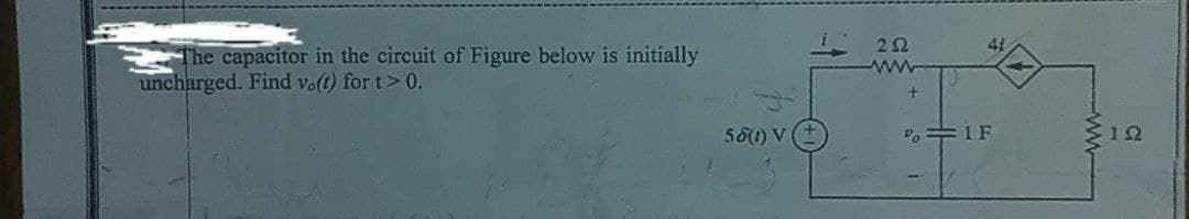 The capacitor in the circuit of Figure below is initially
uncharged. Find vo(t) for t> 0.
22
ww
581) V
12
ww-
