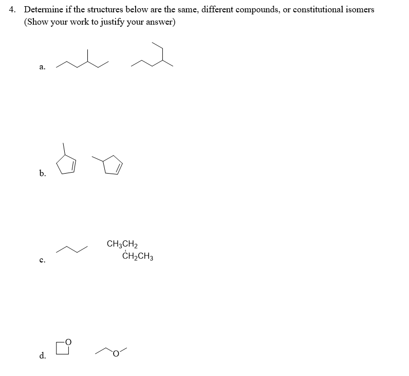 4. Determine if the structures below are the same, different compounds, or constitutional isomers
(Show your work to justify your answer)
a
a.
b.
J
d.
do
CH3CH2
CH₂CH3