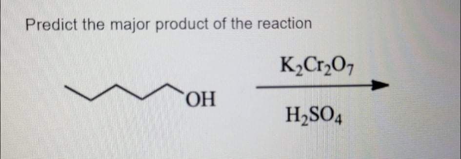 Predict the major product of the reaction
K2Cr,O7
HO,
H,SO4
