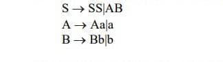 S→ SSAB
A → Aala
B → Bbb
