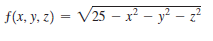 f(x, y. z) = V25 - x² – y² – z²
