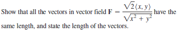 Vz(x, y)
V + y
have the
Show that all the vectors in vector field F
same length, and state the length of the vectors.
