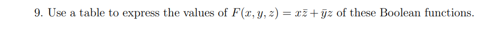 9. Use a table to express the values of F(x, y, z) = x+yz of these Boolean functions.
