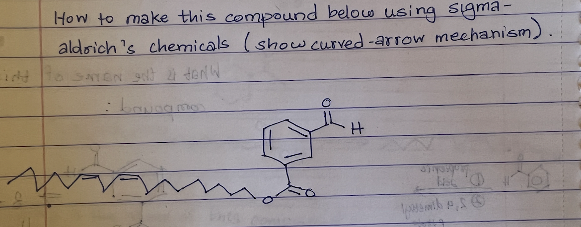 How to make this compound below using sigma-
aldrich's chemicals (show curved-arrow mechanism)
H
ge
O
Web S
ING TO SMIEN AND 2 JANW
: baunamos
M
Ents