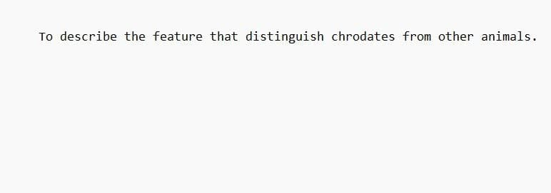 To describe the feature that distinguish chrodates from other animals.