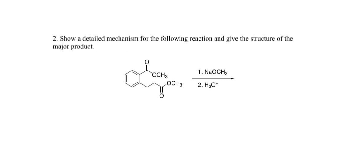2. Show a detailed mechanism for the following reaction and give the structure of the
major product.
1. NaOCH3
OCH3
LOCH3
2. H3O+
°