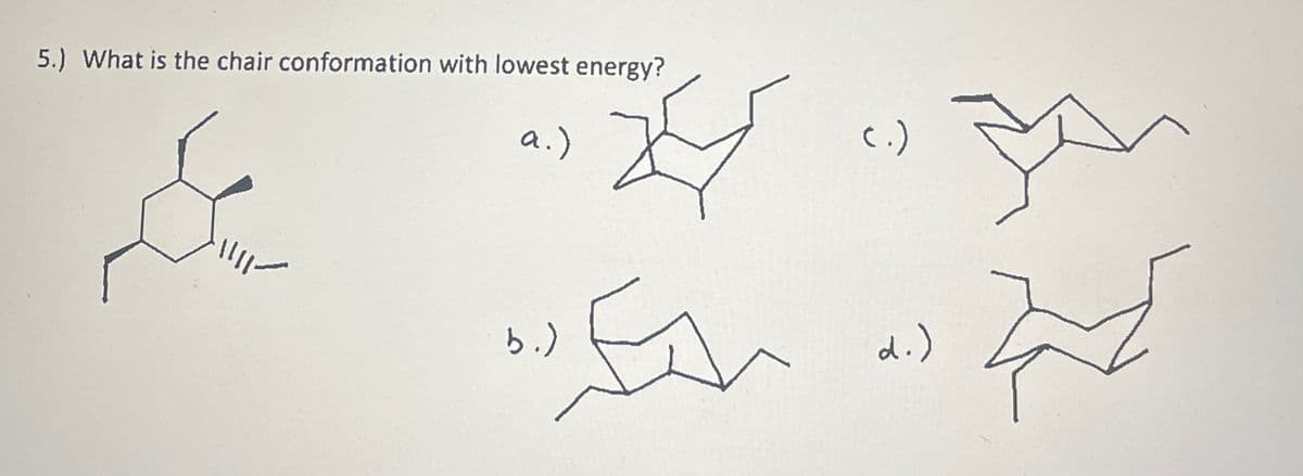 5.) What is the chair conformation with lowest energy?
a.)
(.)
b.)
d.)