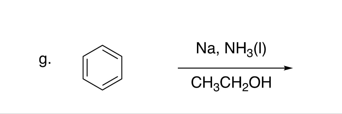 g.
Na, NH3(1)
CH3CH₂OH