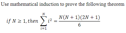 Use mathematical induction to prove the following theorem
N(N + 1) (2N + 1)
6
N
if N ≥ 1, then i²=
i=1