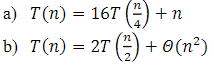 a) T(n) = 167 ()+n
b) T(n) = 2T (²) + 0(n²)