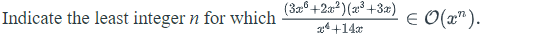 Indicate the least integer n for which
(3x+2x²)(x³ +3x)
x+14x
€ 0(x¹).