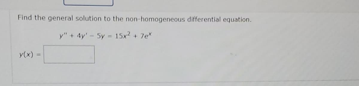 Find the general solution to the non-homogeneous differential equation.
y" + 4y' - 5y = 15x² + 7ex
y(x) =