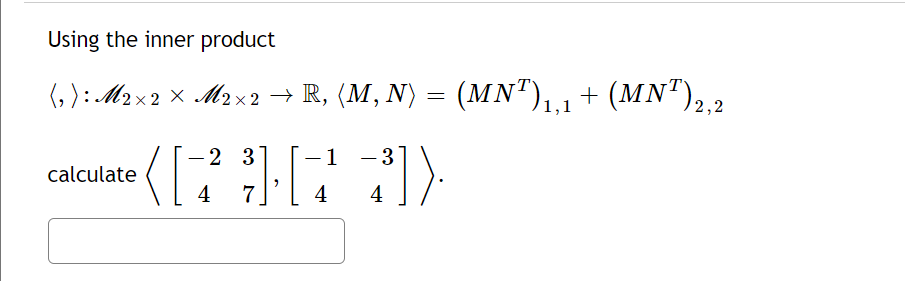 Using the inner product
(, ): M2×2 × M2×2 → R, (M, N) = (MNT)₁,1 + (MNT) 2,2
1
([7][73])
³]).
4
4
calculate
2
4