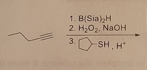 1. B(Sia) ₂H
2. H₂O2, NaOH
3.
-SH, H*