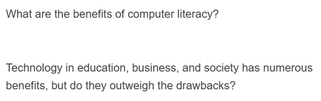 What are the benefits of computer literacy?
Technology in education, business, and society has numerous
benefits, but do they outweigh the drawbacks?