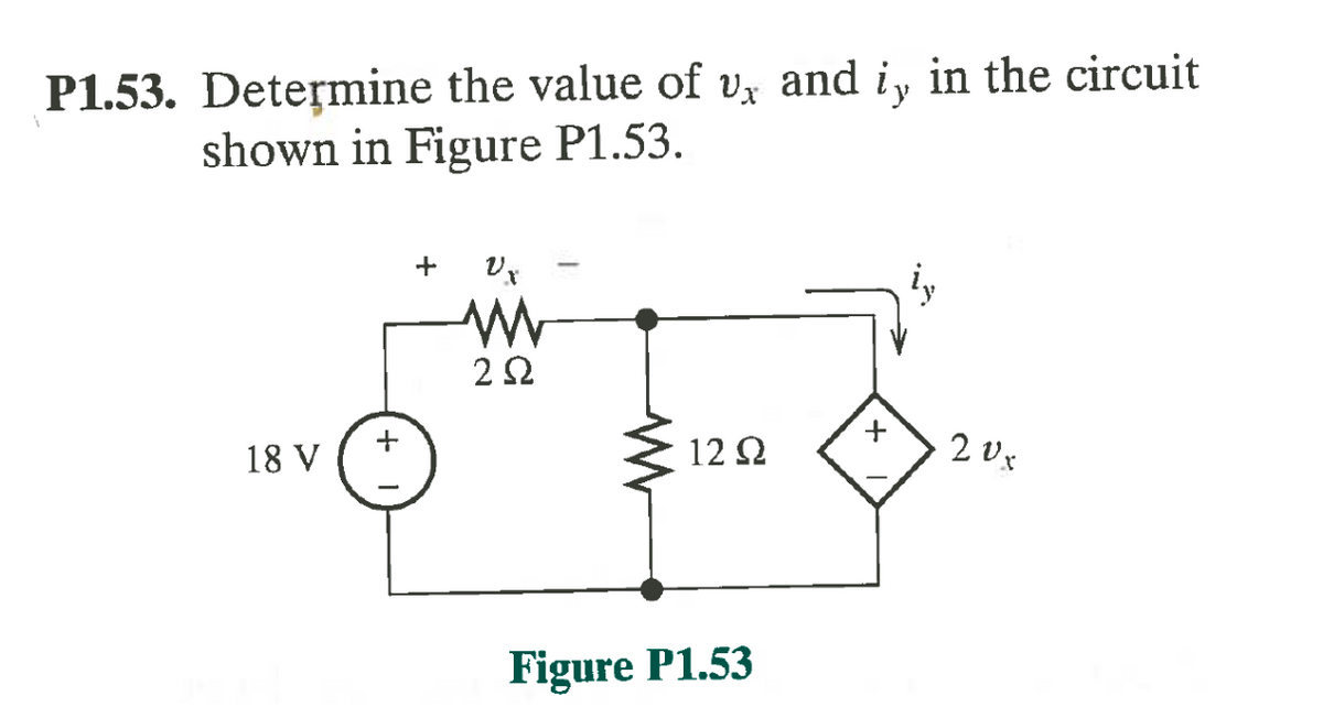 P1.53. Determine the value of v、 and i, in the circuit
shown in Figure P1.53.
18 V
+
+
Vx
www
252
12 Q2
Figure P1.53
+
20x