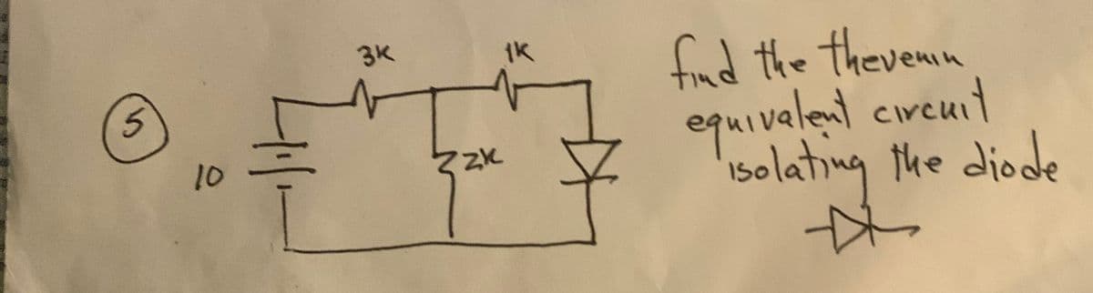 5
10
3k
zk
find the thevenin
equivalent circuit
Isolating the diode
☆