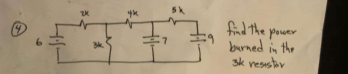 2k
3k
4k
=1
5 k
9
find the power
burned in the
3k resistor
