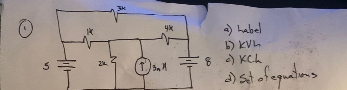 Ⓒ
5
Ik
2k
3k
4k
T.) 3M A
a) habel
b) KVL
8. c) kCh
d) Set of equations