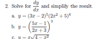 dy
and simplify the result.
dr
2. Solve for
a y = (3r – 2)°(2x² + 5)®
5x –1'
2r +3,
3
b. y =
C. y-r
