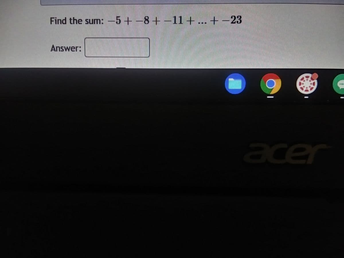 Find the sum: -5+−8+−11+ ...
8+−11+...+ −23
Answer:
11
acer