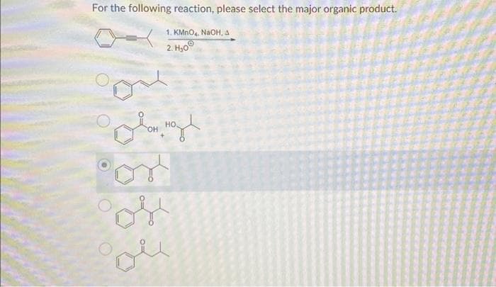 For the following reaction, please select the major organic product.
1. KMnO4, NaOH, A
2. H₂0
H. Hol
oss