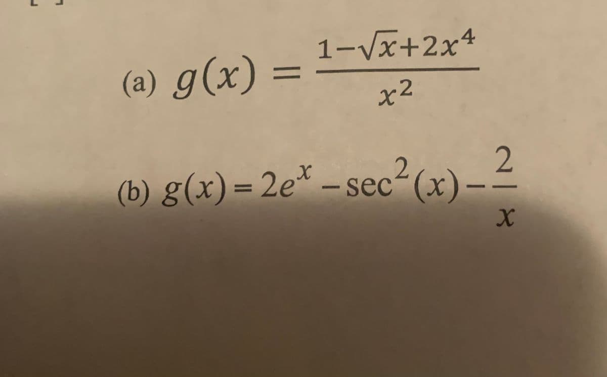 (a) g(x) = 1-√√x+2x4
x2
2
(x) -
X
(b) g(x) = 2ex-sec²(x)