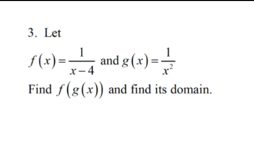 3. Let
ƒ(x)=_=_=__and g(x)==
x-4
X
Find f(g(x)) and find its domain.