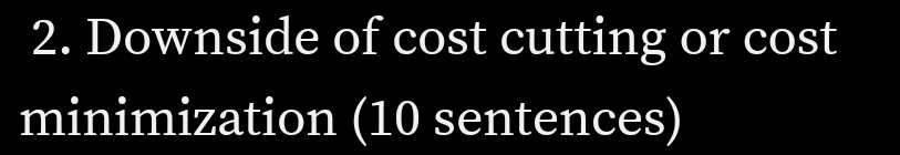 2. Downside of cost cutting or cost
minimization
(10 sentences)