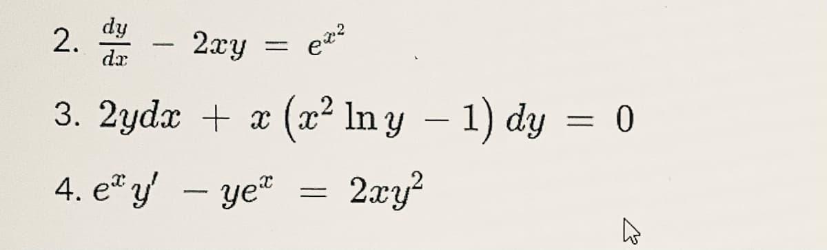 dy
2.
dr
2xy
3. 2ydæ + x (x² lIn y – 1) dy = 0
-
4. e y - ye"
2æy?

