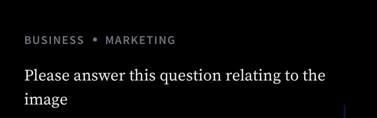 BUSINESS • MARKETING
Please answer this question relating to the
image
